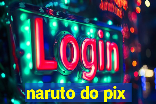 naruto do pix